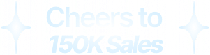 Cheers to 150K Sales